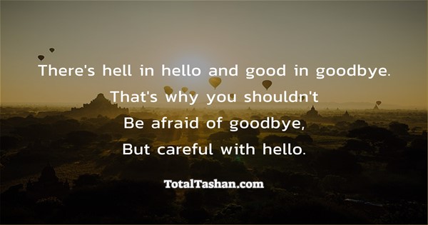 There S Hell In Hello And Good In Goodbye Good Bye Messages Total Tashan