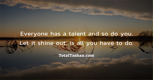 Everyone has a talent and so do you Motivational messages - Total Tashan